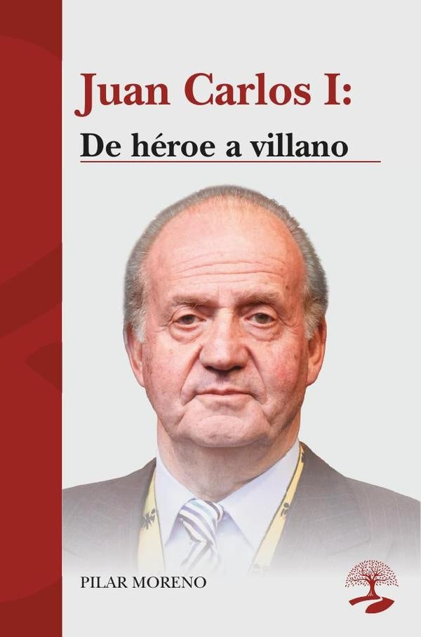 Juan Carlos I: De héroe a villano | Pilar Moreno