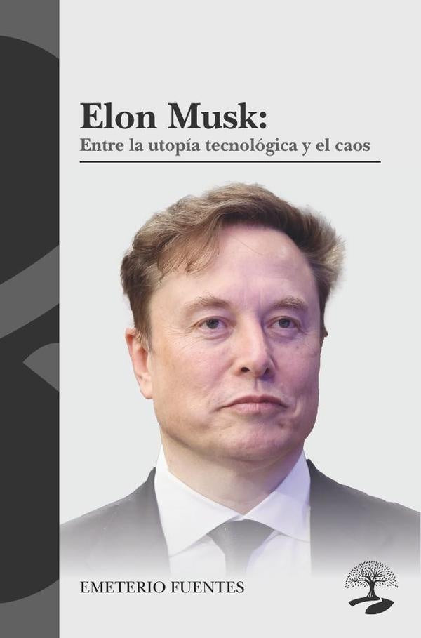 Elon Musk: Entre la utopía tecnológica y el caos | Emeterio Fuentes