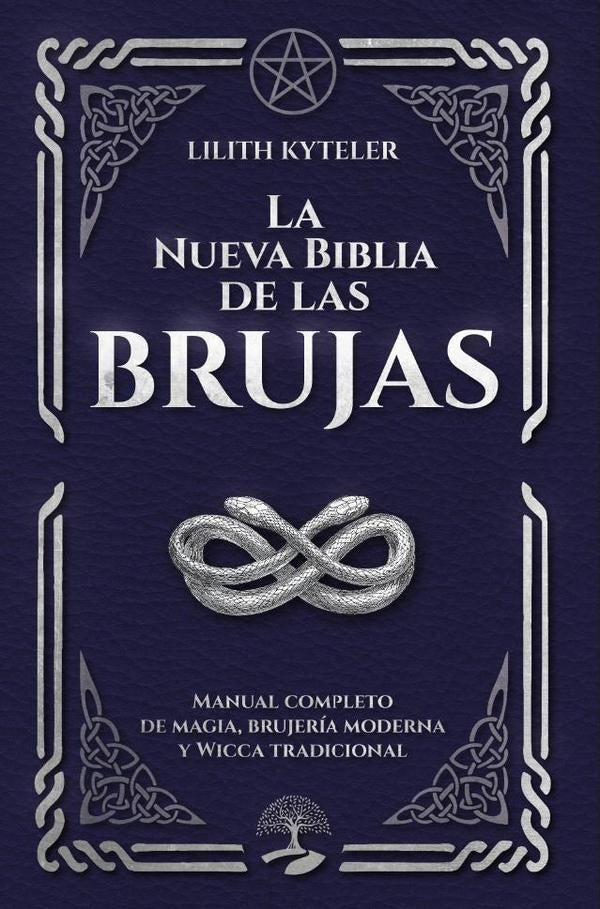 La Nueva Biblia de las Brujas. Manual completo de magia, brujería moderna y Wicca tradicional | Lilith Kyteler
