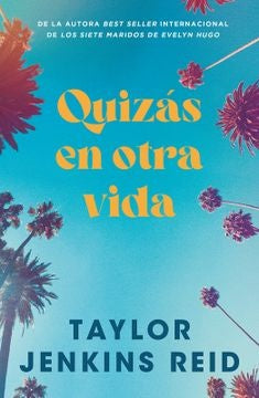 QUIZÁS EN OTRA VIDA.. | TAYLOR JENKINS REID