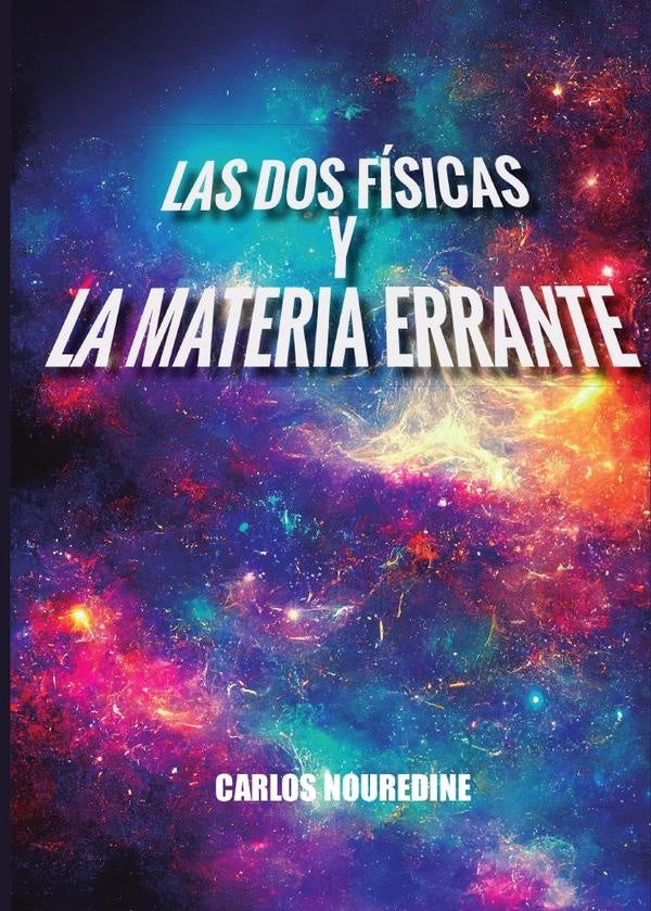 Las dos Físicas y la materia errante | Carlos  Nouredine