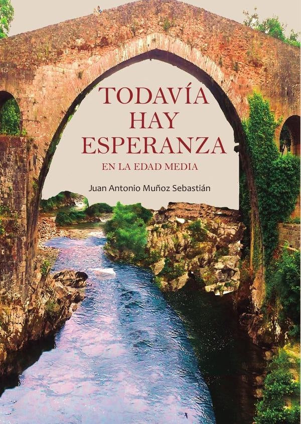 Todavía hay esperanza. En la Edad Media | Juan Antonio  Muñoz Sebastián