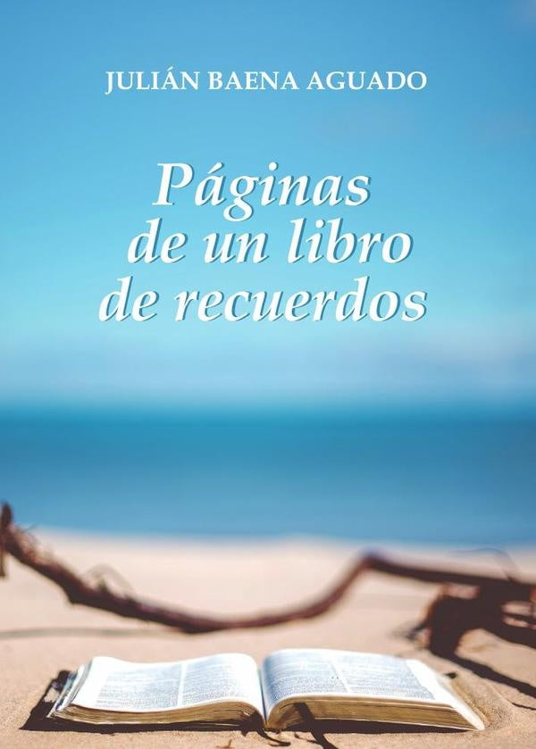 Páginas de un libro de recuerdos | Julián  Baena Aguado