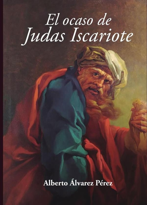 El ocaso de Judas Iscariote | Alberto Álvarez Pérez