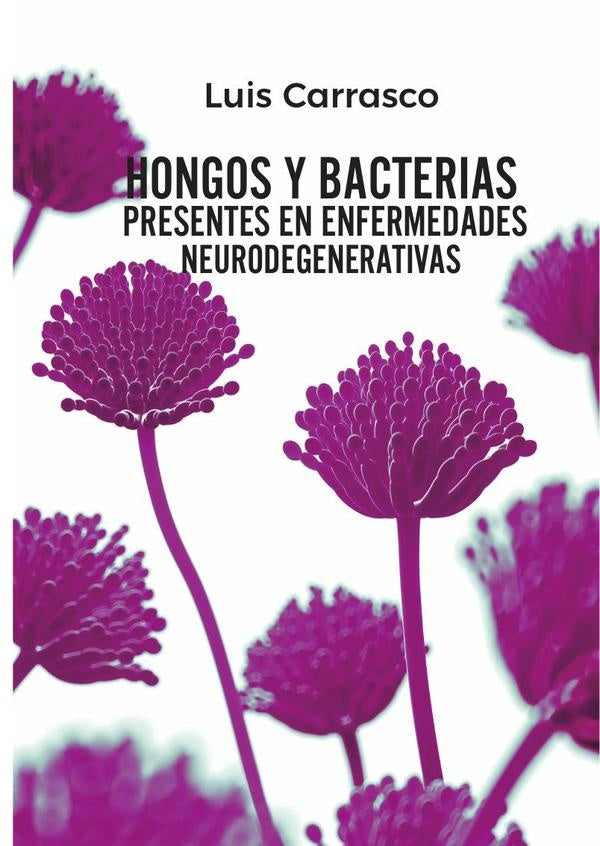 Hongos y bacterias presentes en enfermedades neurodegenerativas | Luis Carrasco Llamas