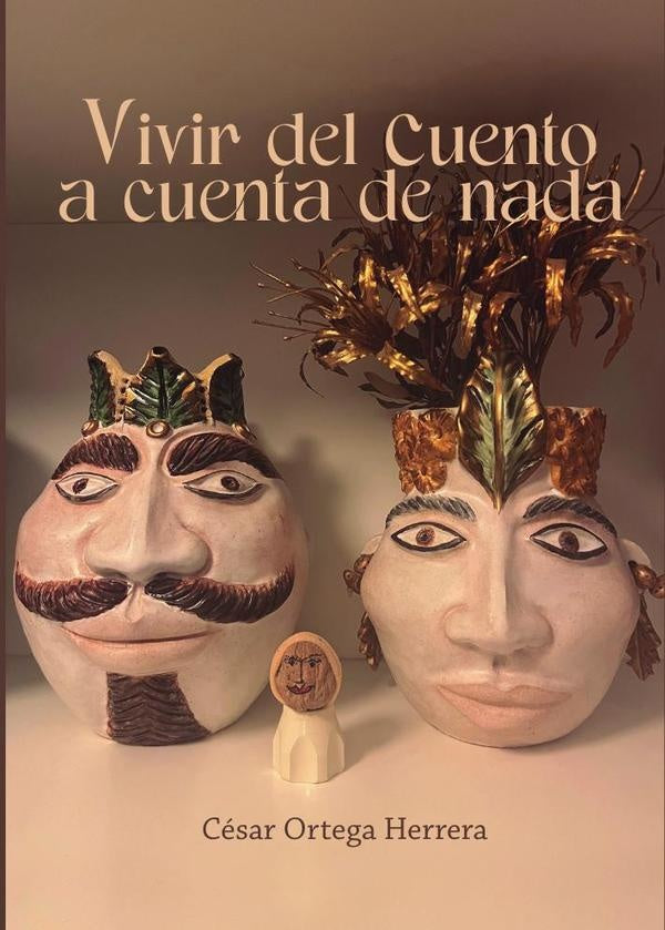 Vivir del cuento a cuenta de nada | César Manuel Ortega Herrera