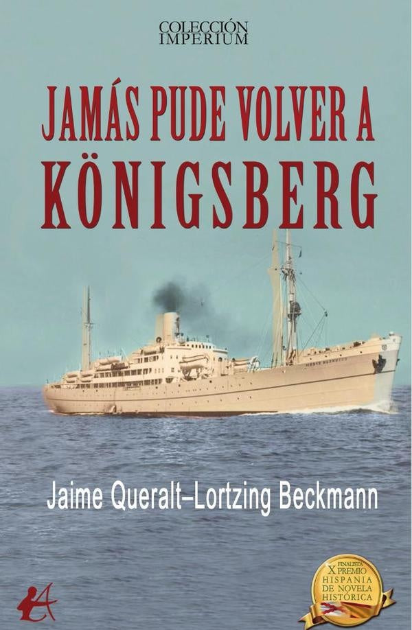 Jamás pude volver a Königsberg | Jaime Queralt-Lortzing Beckmann