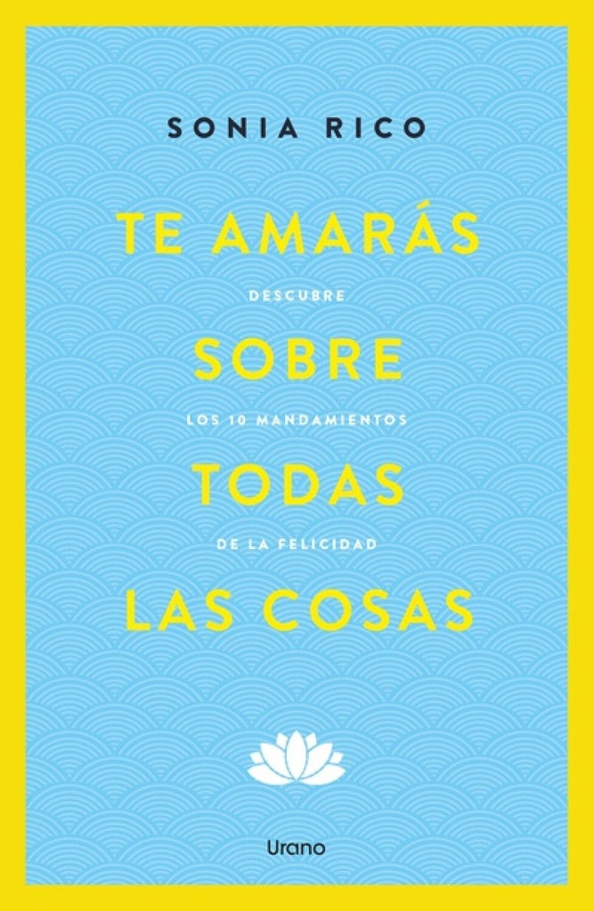 TE AMARÁS SOBRE TODAS LAS COSAS.. | Sonia Rico