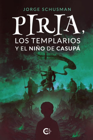 PIRIA, LOS TEMPLARIOS Y EL NIÑO DE CASUPA | Jorge Schusman