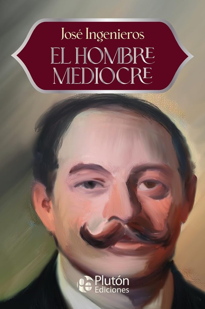 EL HOMBRE MEDIOCRE.. | JOSÉ INGEGNIEROS