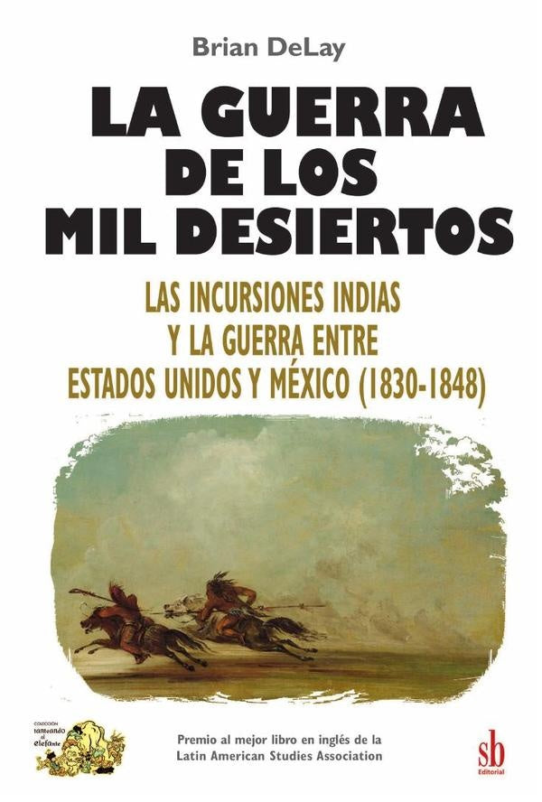 La guerra de los mil desiertos | Brian DeLay