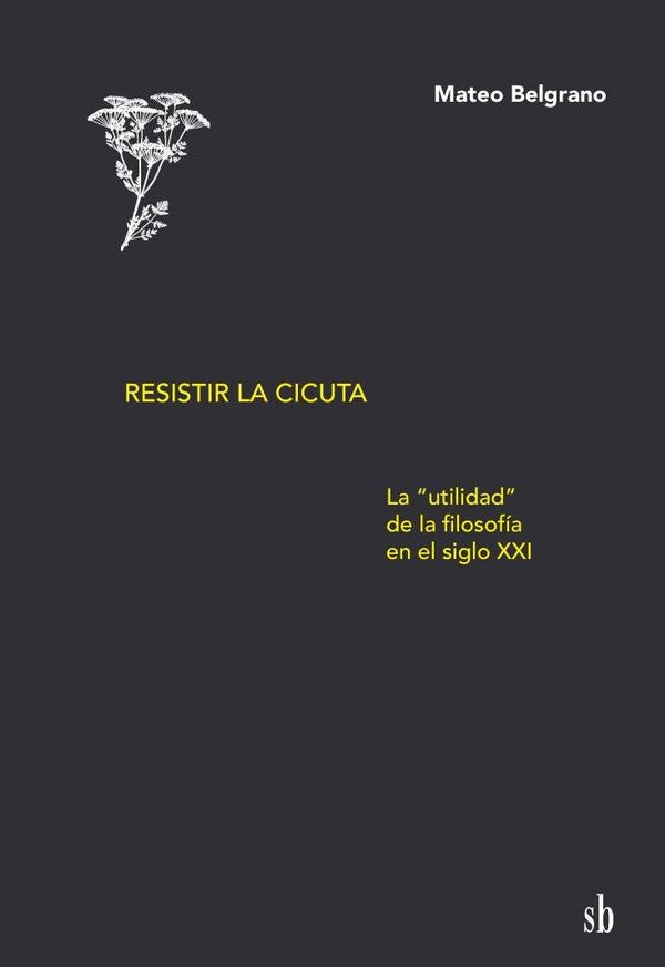 Resistir la cicuta | Mateo  Belgrano