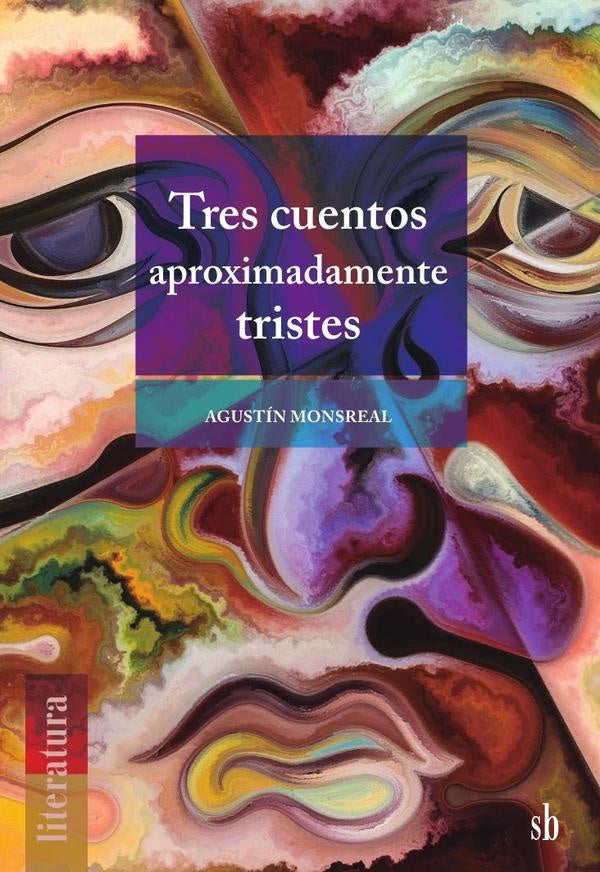 Tres cuentos aproximadamente tristes | Agustín  Monsreal