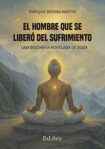 El hombre que se liberó del sufrimiento. Una biografía novelada de Buda | Enrique Biedma Martín
