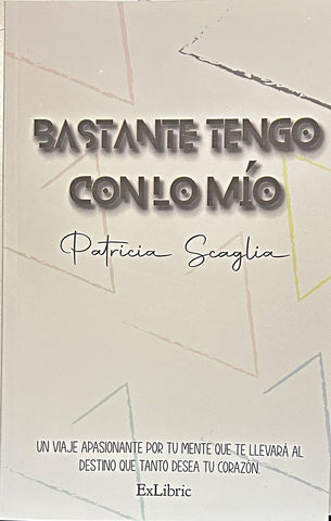 BASTANTE TENGO CON LO MIO.. | Patricia Scaglia