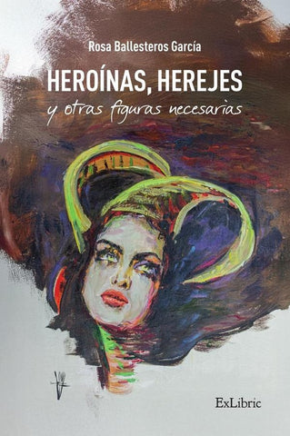 Heroínas, herejes y otras figuras necesarias | Rosa Ballesteros García