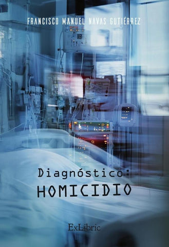 Diagnóstico: homicidio | FRANCISCO MANUEL NAVAS GUTIÉRREZ
