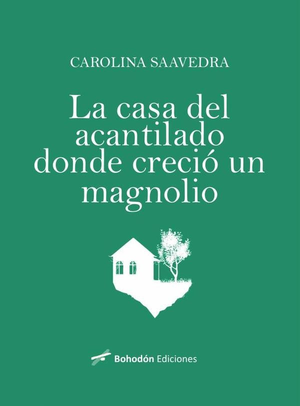 La casa del acantilado donde creció un magnolio | Carolina  Saavedra
