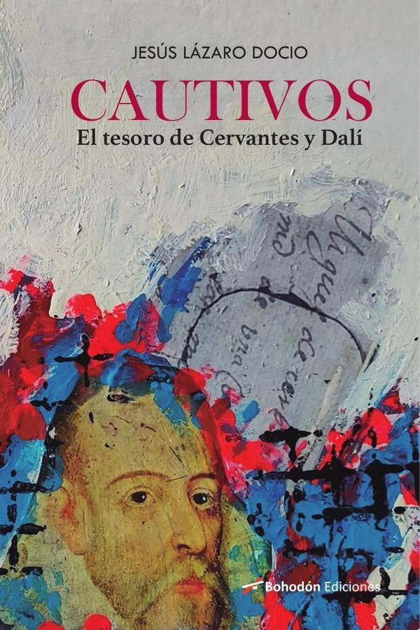 Cautivos. El tesoro de Cervantes y Dalí | Jesús  Lázaro Docio