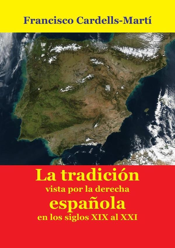 Las ideas de la tradición, vistas desde la derecha española, en los siglos XIX al XXI | Francisco A. CARDELLS-MARTí
