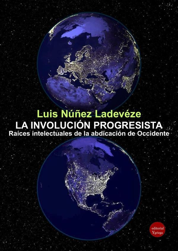 La involución progresista. Raíces intelectuales de la abdicación de Occidente | Luis NÚÑEZ LADEVÉZE
