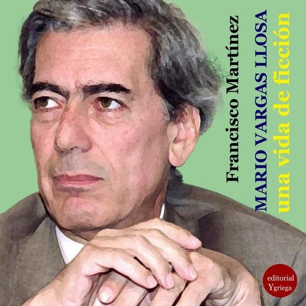 Mario Vargas Llosa, una vida dedicada a la  ficción | Francisco Martínez Hoyos