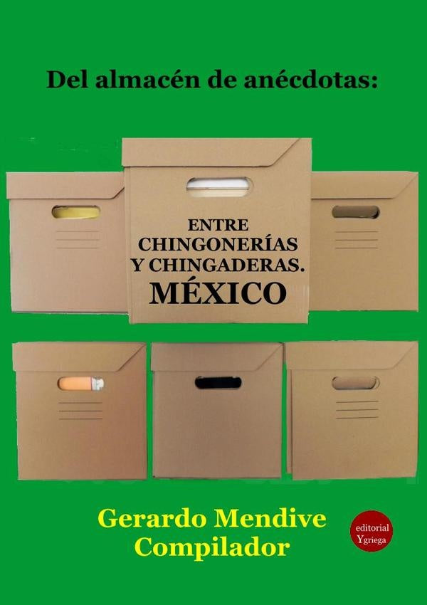 Del almacén de anécdotas: Entre chingonerías y chingaderas. México | Gerardo MENDIVE MICHELINI