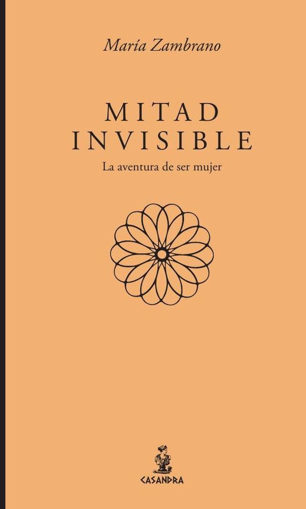 Mitad invisible. La aventura de ser mujer | María Zambrano
