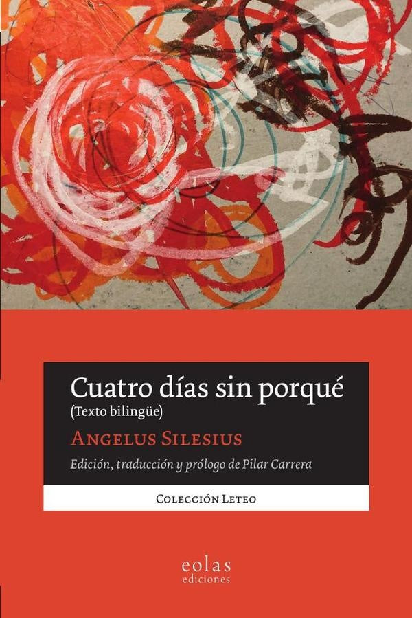 Cuatro días sin porqué. (Texto bilingüe) | ANGELUS SILESIUS