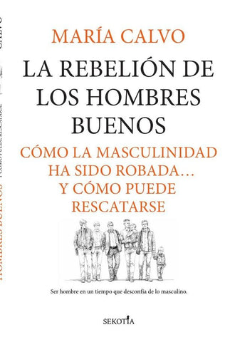 La rebelión de los hombres buenos | María Calvo Charro