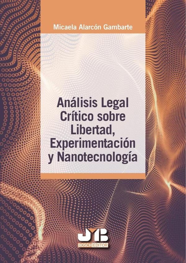 Análisis legal crítico sobre libertad, experimentación y nanotecnología | Micaela Alarcón Gambarte