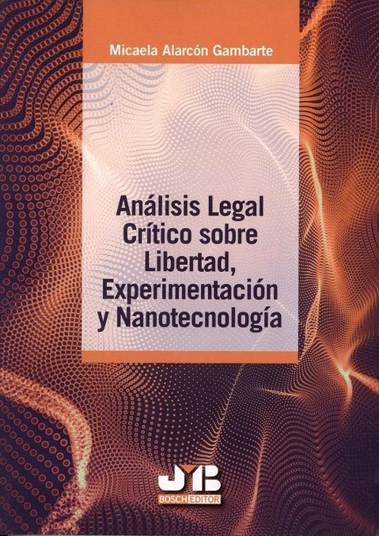 Análisis legal crítico sobre libertad, experimentación y nanotecnología | Micaela Alarcón Gambarte