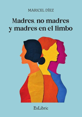 Madres, no madres y madres en el limbo | Maricel Díez
