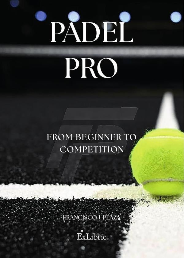 Padel Pro. From beginner to competition | Francisco J. Plaza