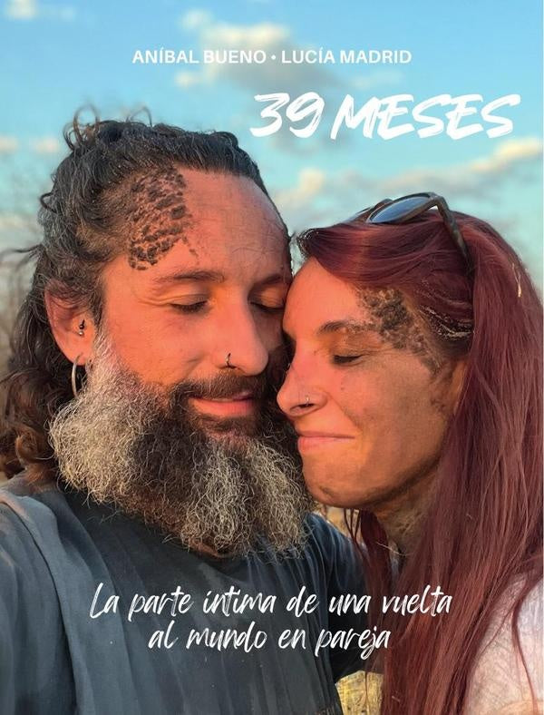 39 meses. La parte íntima de una vuelta al mundo en pareja | Lucía Madrid, Aníbal Bueno