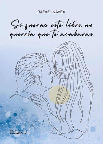 Si fueras este libro, no querría que te acabaras | Rafael Navea