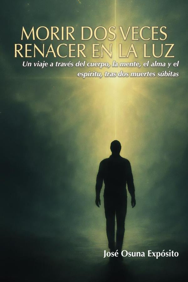 Morir dos veces. Renacer en la Luz | José Osuna Expósito