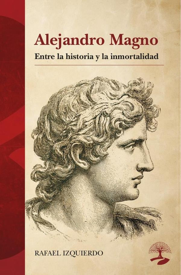 Alejandro Magno: entre la historia y la inmortalidad | Rafael Izquierdo