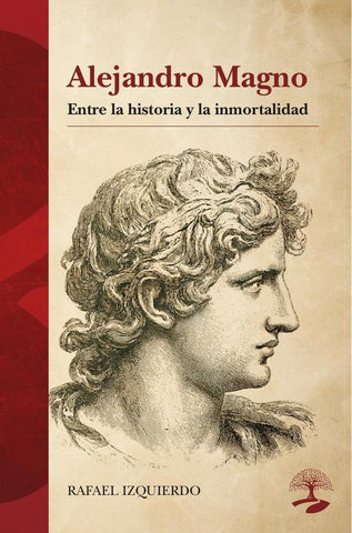 Alejandro Magno: entre la historia y la inmortalidad | Rafael Izquierdo