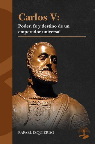 Carlos V: Poder, fe y destino de un emperador universal | Rafael Izquierdo