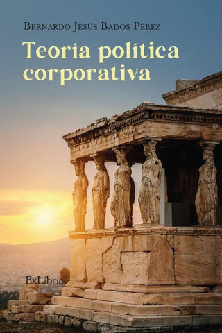Teoría política corporativa | Bernardo Jesús Bados Pérez