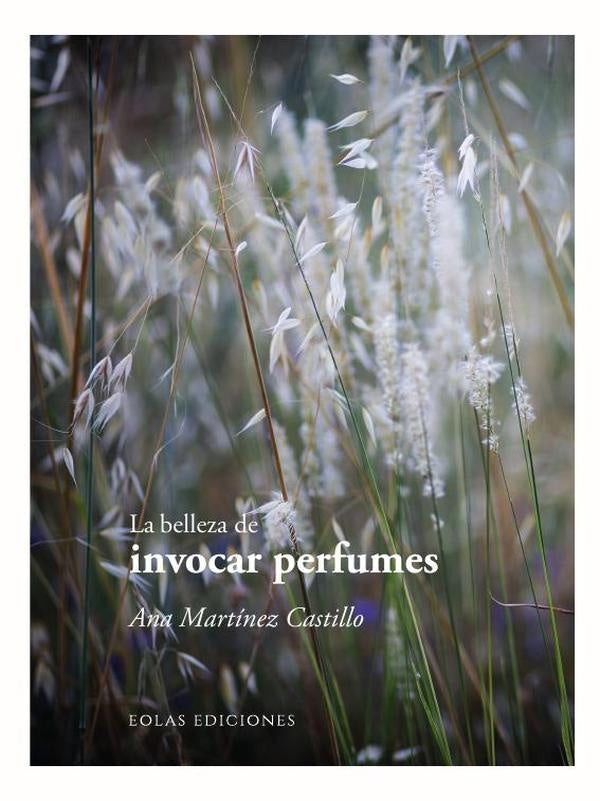 La belleza de invocar perfumes | Ana Martínez Castillo