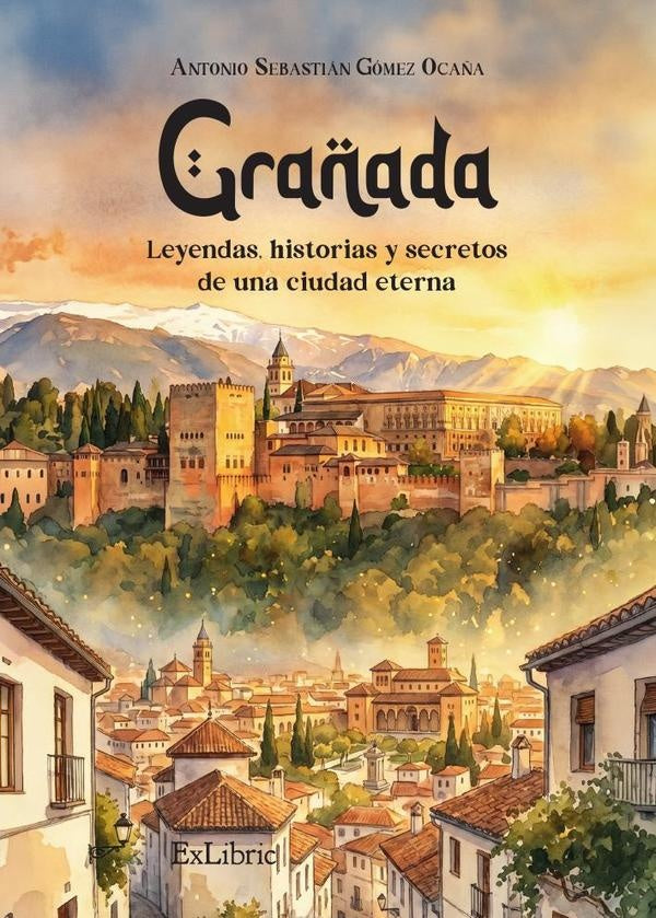 Granada: leyendas, historias y secretos de una ciudad eterna | Antonio Sebastián Gómez Ocaña