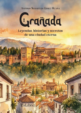 Granada: leyendas, historias y secretos de una ciudad eterna | Antonio Sebastián Gómez Ocaña