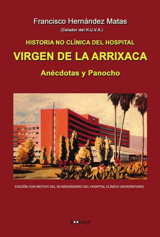 Historia no clínica de la Arrixaca - Anécdotas y Panocho | Francisco Hernández Matas