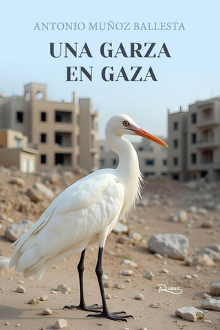 Una garza en Gaza | Antonio Muñoz Ballesta