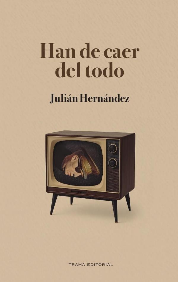 Han de caer del todo | Julián Hernández
