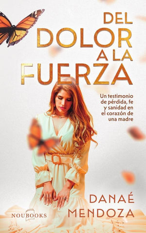 Del dolor a la fuerza | Danaé Mendoza