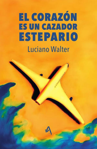 El corazón es un cazador estepario  | Luciano Walter