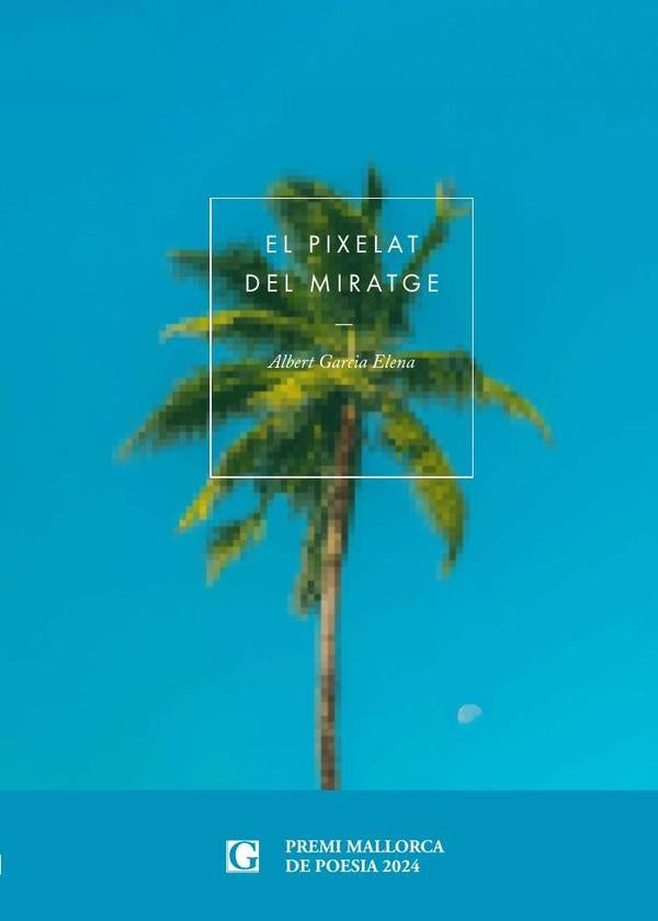El pixelat del miratge | Albert Garcia Elena